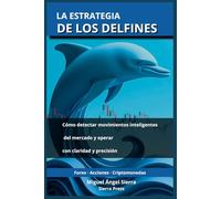 La Estrategia de los Delfines: Cómo detectar movimientos inteligentes del mercado y operar con claridad y precisión