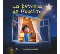 La estrella de abuelito: Un cuento con ritual de las buenas noches para acompañar el duelo infantil, para niños de 3 a 7 años que extrañan a su abuelo
