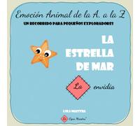 La estrella de mar. La envidia.: Emoción animal de la A a la Z: un recorrido para pequeños exploradores.