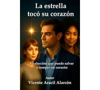 La Estrella que Tocó su Corazón.: La elección que puede salvar o romper un corazón: 5