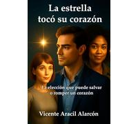La Estrella que Tocó su Corazón.: La elección que puede salvar o romper un corazón: 5