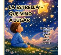 LA ESTRELLA QUE VINO A JUGAR: Un cuento sobre la luz que llevas dentro