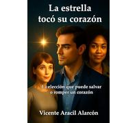 La estrella tocó su corazón.: La elección que puede salvar o romper un corazón.