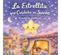 La Estrellita que Cuidaba mi Sueño · Cuentos de mi México: Cuento para Dormir para Niños · Historia Infantil Calmante