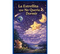 La Estrellita que No Quería Dormir: Cuento La Estrellita que No Quería Dormir