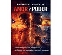 La eterna lucha entre el amor y el poder: Escrito para unir a las person