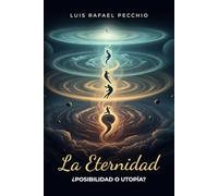 La Eternidad: ¿Posibilidad o Utopía?