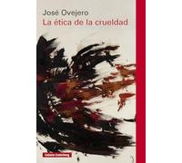 La ética de la crueldad