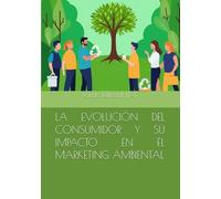 LA EVOLUCIÓN DEL CONSUMIDOR Y SU IMPACTO EN EL MARKETING AMBIENTAL
