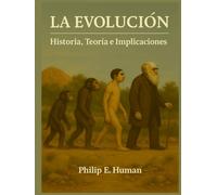 La Evolución: Historia, Teoría e Implicaciones: Charles Darwin. Lamarck. Teoría Sintética. La Evolución y sus implicaciones filosóficas.