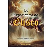 La Experiencia de Eliseo: Activando Tu Manto Profético