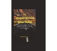 La experiencia tinerfeña: Su guía detallada sobre la belleza, la historia y la vida local de la isla