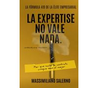 LA EXPERTISE NO VALE NADA: Por qué nadie te contrata aunque seas el mejor.