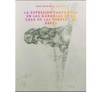 La expresión fantástica en las Gárgolas de la "Casa de las Torres" de Úbeda