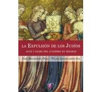 La expulsion de los judios/ The Expulsion of the Jews: Auge y ocaso del judaismo en Sefarad/ Rise and Decline of Judaism in Sepharad