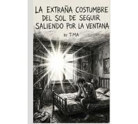 La extraña costumbre del sol de seguir saliendo por la ventana