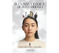 LA EXTRAÑA LÓGICA DE LO COTIDIANO: Contradicciones aceptadas