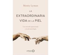 La extraordinaria vida de la piel: Una mirada apasionada a la dermatología