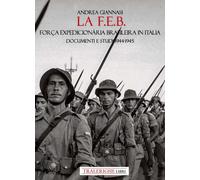 La F.E.B. Força Expedicionária Brasileira. Documenti e studi 1944-1945 - G...