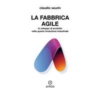 La fabbrica agile. Lo sviluppo di prodotto nella quarta rivoluzione indust...