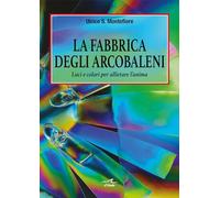 La Fabbrica degli Arcobaleni. Luci e colori per allietare l'anima