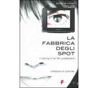 La fabbrica degli spot. Il making of del film pubblicitario