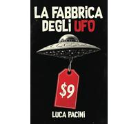 La Fabbrica degli UFO: L'Industria dietro l'Ufologia