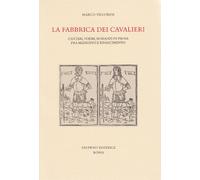La fabbrica dei cavalieri. Cantari, poemi, romanzi in prosa fra medioevo e rinascimento