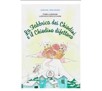 La fabbrica dei chiodini e il chiodino difettoso. Ediz. bilingue