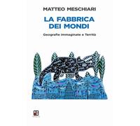 La fabbrica dei mondi. Geografie immaginate e Territà
