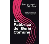 La Fabbrica del Bene Comune: Strategie imprenditoriali per trasformare amministrazioni locali in poli di crescita e innovazione
