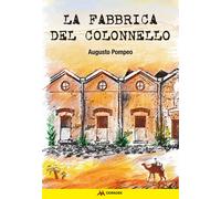 La fabbrica del Colonnello - Pompeo Augusto