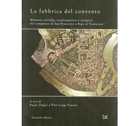 La fabbrica del convento. Memorie storiche, trasformazioni e recupero del ...