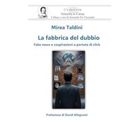 La fabbrica del dubbio: Fake news e cospirazioni a portata di click