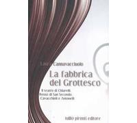 La fabbrica del grottesco. Il teatro di Chiarelli, Rosso di San Secondo, Cavacchioli e Antonelli