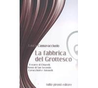 La fabbrica del grottesco. Il teatro di Chiarelli, Rosso di San Secondo, Cavacchioli e Antonelli