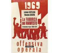 La fabbrica del manifesto. Il decennio rosso 1969/1979 - Castellin Luciana...