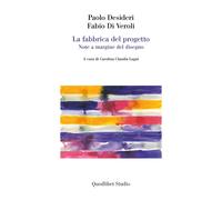 La fabbrica del progetto. Note a margine del disegno - Desideri Paolo, Di ...