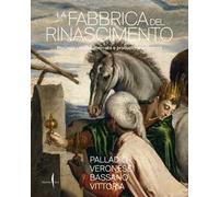 La fabbrica del Rinascimento. Processi creativi, mercato e produzione a Vicenza