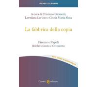 La fabbrica della copia. Firenze e Napoli fra Settecento e Ottoce