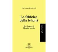 La fabbrica della felicità. Brevi saggi di filosofia morale