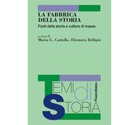 La fabbrica della storia. Fonti di storia e cultura di massa