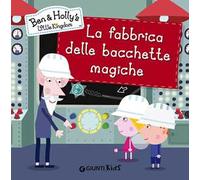 La fabbrica delle bacchette magiche. Ben & Holly's Little Kingdom