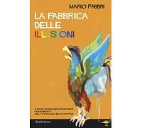 La fabbrica delle illusioni. Il falso sapere degli economisti smascherato nella storia dell'idea di capitale