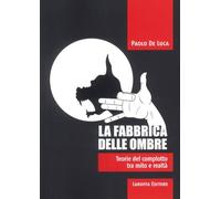 Libri De Luca Paolo - La Fabbrica Delle Ombre. Teoria Del Complotto Tra Mito E R