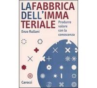 La fabbrica dell'immateriale. Produrre valore con la conoscenza