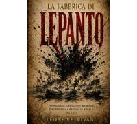 La fabbrica di Lepanto: Propaganda, immagini e memoria europea della battaglia navale del 1571
