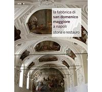 La fabbrica di San Domenico Maggiore a Napoli. Storia e restauro. Ediz. illustrata