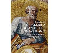La fabbrica di San Pietro in Vaticano. Dinamiche internazionali e dimensione locale