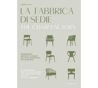 La fabbrica di sedie. Imprenditori, manufatti e design nel Friuli industriale XIX-XXI secolo. Ediz. italiana e inglese